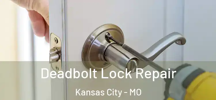 Deadbolt Lock Repair Kansas City - MO