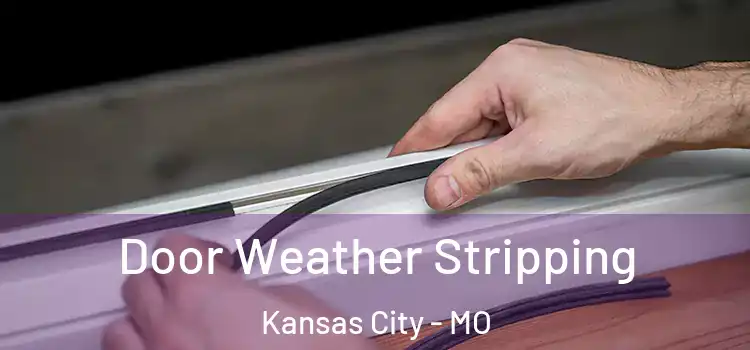 Door Weather Stripping Kansas City - MO