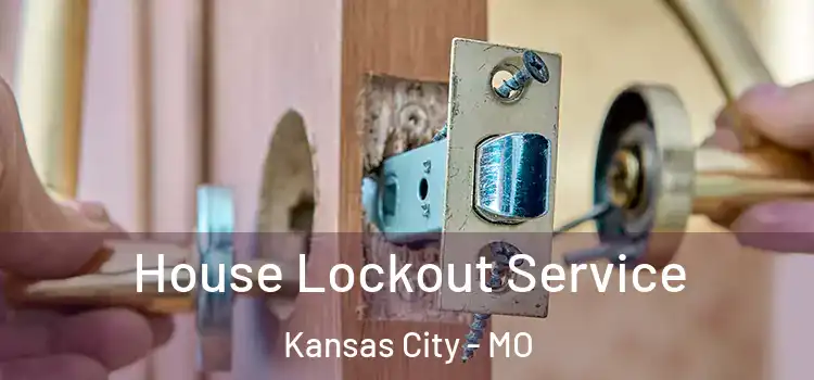 House Lockout Service Kansas City - MO