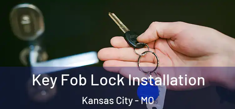 Key Fob Lock Installation Kansas City - MO